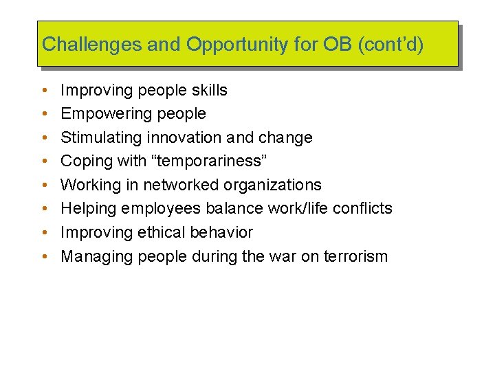 Challenges and Opportunity for OB (cont’d) • • Improving people skills Empowering people Stimulating