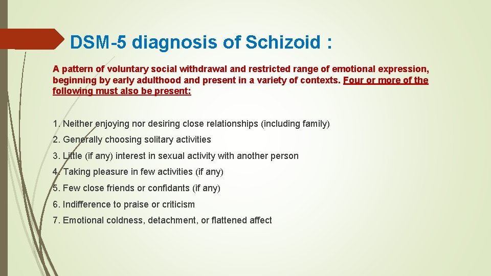 DSM-5 diagnosis of Schizoid : A pattern of voluntary social withdrawal and restricted range