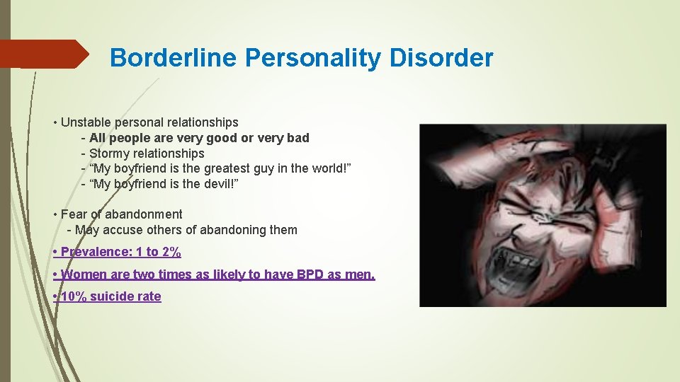 Borderline Personality Disorder • Unstable personal relationships - All people are very good or