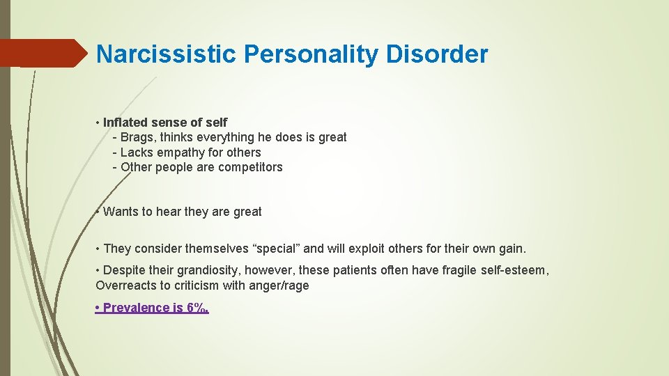 Narcissistic Personality Disorder • Inflated sense of self - Brags, thinks everything he does