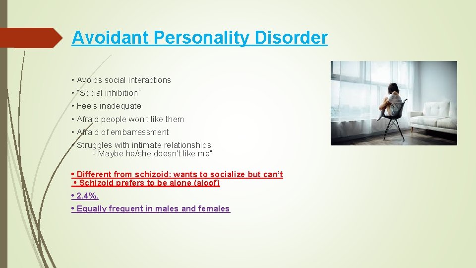 Avoidant Personality Disorder • Avoids social interactions • “Social inhibition” • Feels inadequate •