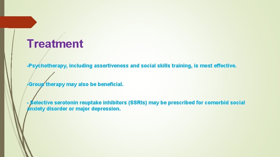 Treatment -Psychotherapy, including assertiveness and social skills training, is most effective. -Group therapy may