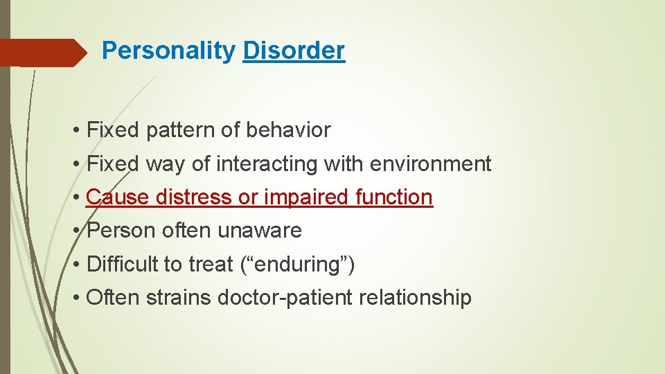 Personality Disorder • Fixed pattern of behavior • Fixed way of interacting with environment