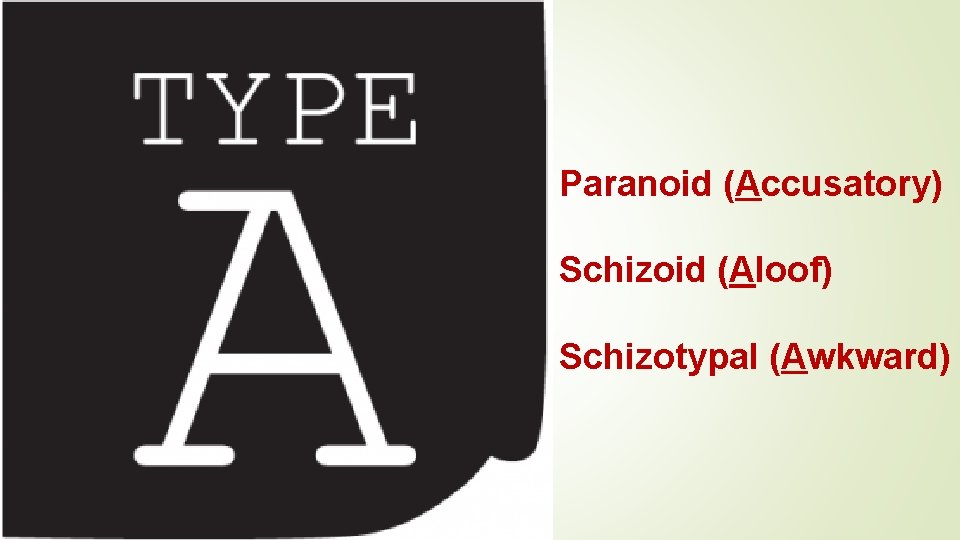 Paranoid (Accusatory) Schizoid (Aloof) Schizotypal (Awkward) 