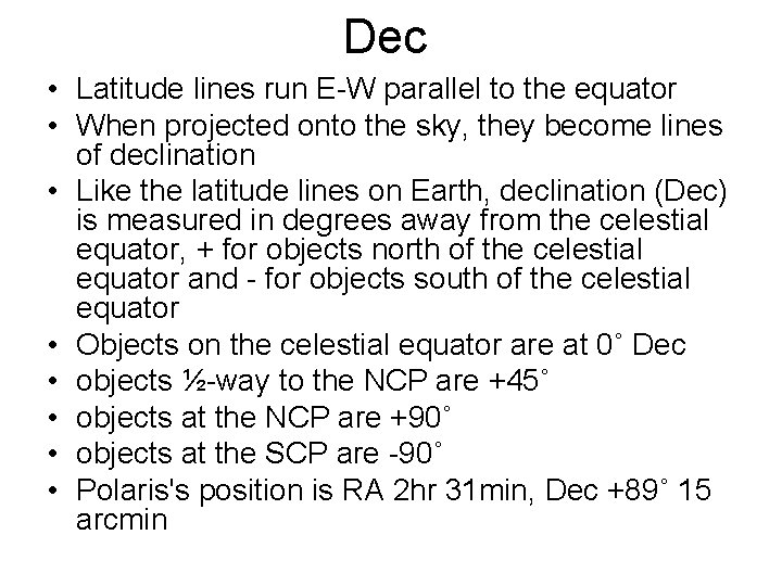 Dec • Latitude lines run E-W parallel to the equator • When projected onto