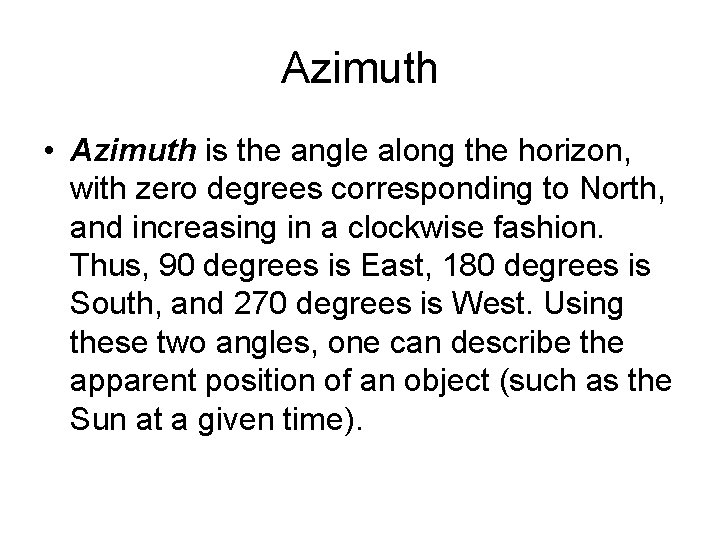 Azimuth • Azimuth is the angle along the horizon, with zero degrees corresponding to