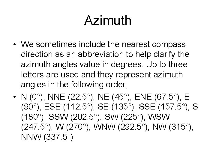 Azimuth • We sometimes include the nearest compass direction as an abbreviation to help