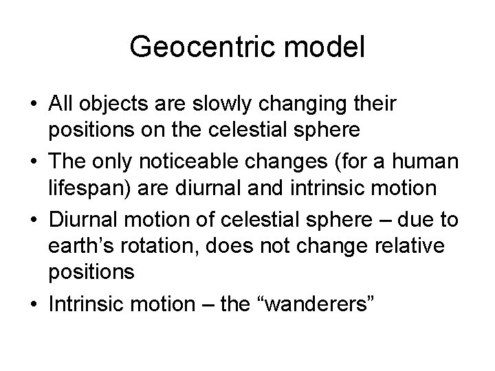 Geocentric model • All objects are slowly changing their positions on the celestial sphere