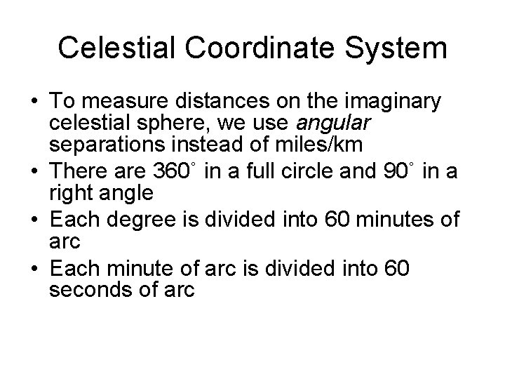 Celestial Coordinate System • To measure distances on the imaginary celestial sphere, we use