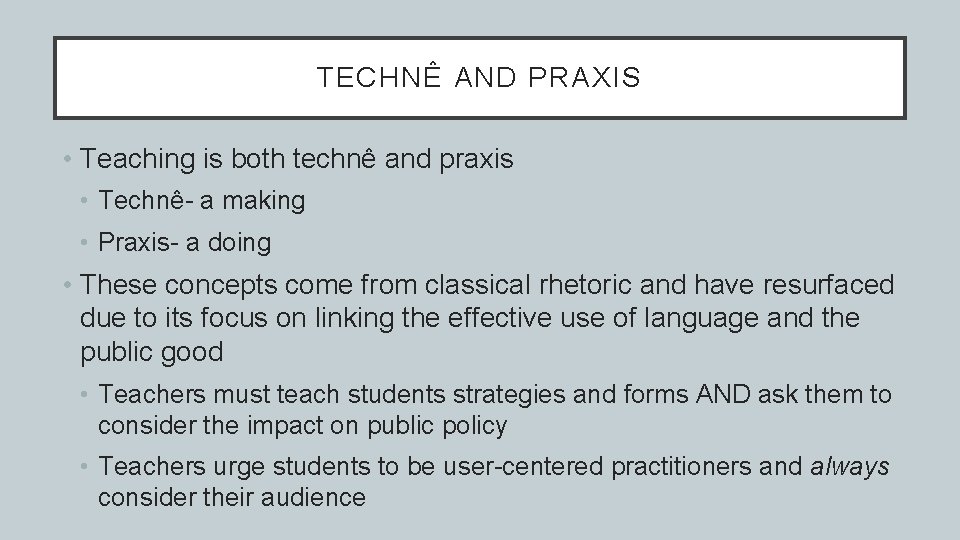 TECHNÊ AND PRAXIS • Teaching is both technê and praxis • Technê- a making