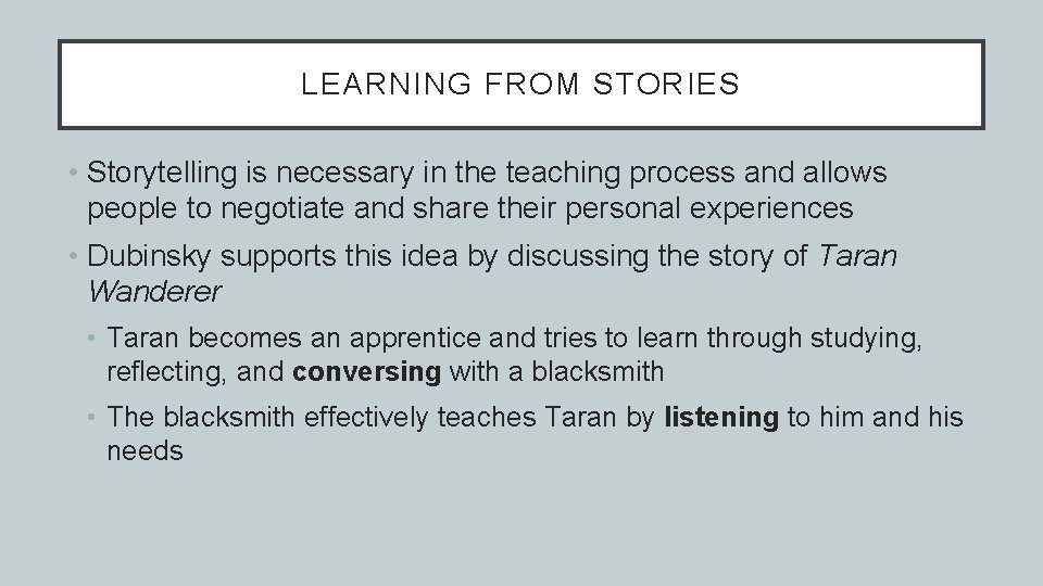 LEARNING FROM STORIES • Storytelling is necessary in the teaching process and allows people