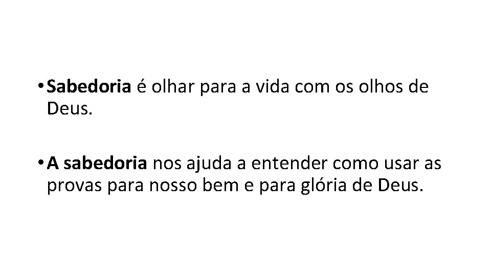  • Sabedoria é olhar para a vida com os olhos de Deus. •