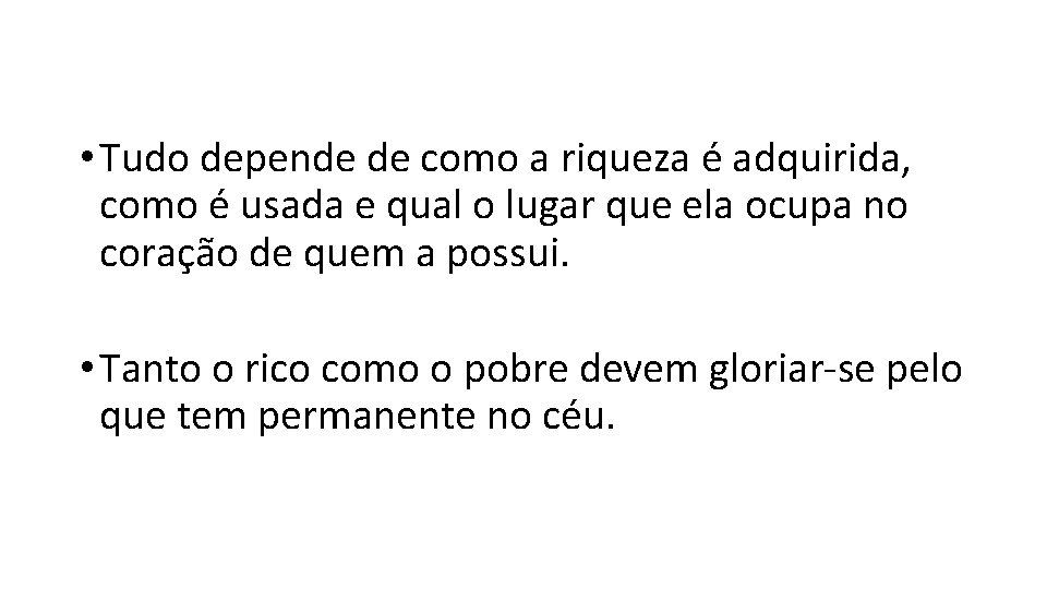  • Tudo depende de como a riqueza é adquirida, como é usada e