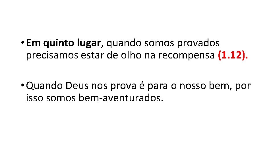  • Em quinto lugar, quando somos provados precisamos estar de olho na recompensa