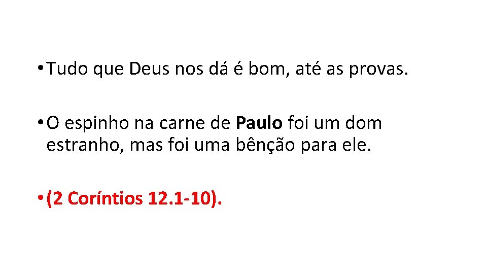  • Tudo que Deus nos dá é bom, até as provas. • O