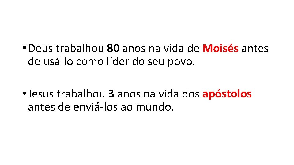  • Deus trabalhou 80 anos na vida de Moisés antes de usá-lo como