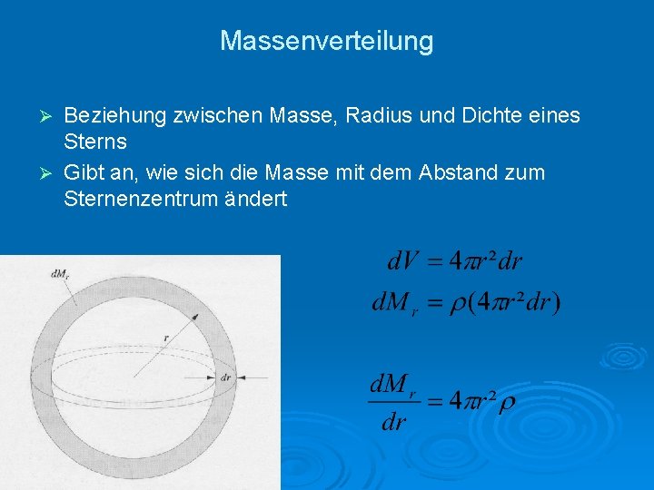 Massenverteilung Beziehung zwischen Masse, Radius und Dichte eines Sterns Ø Gibt an, wie sich