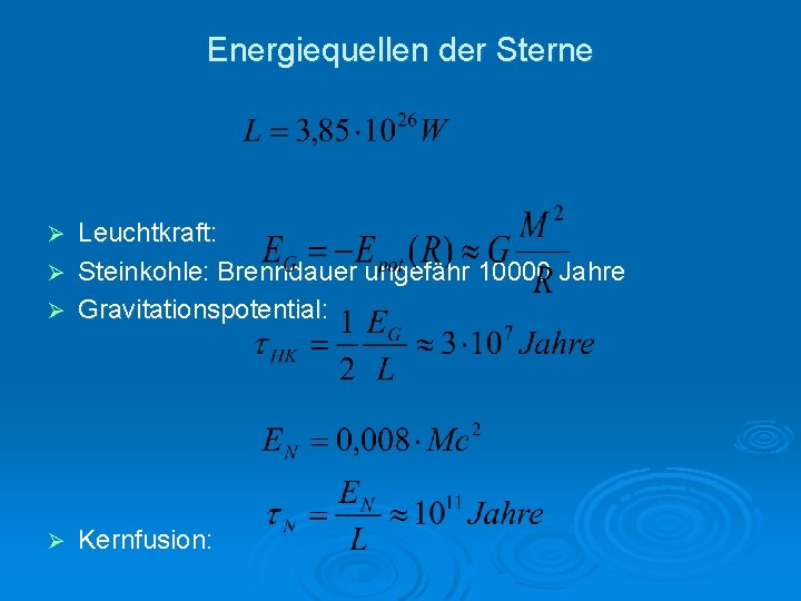 Energiequellen der Sterne Leuchtkraft: Ø Steinkohle: Brenndauer ungefähr 10000 Jahre Ø Gravitationspotential: Ø Ø