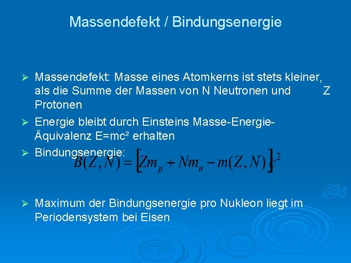 Massendefekt / Bindungsenergie Massendefekt: Masse eines Atomkerns ist stets kleiner, als die Summe der