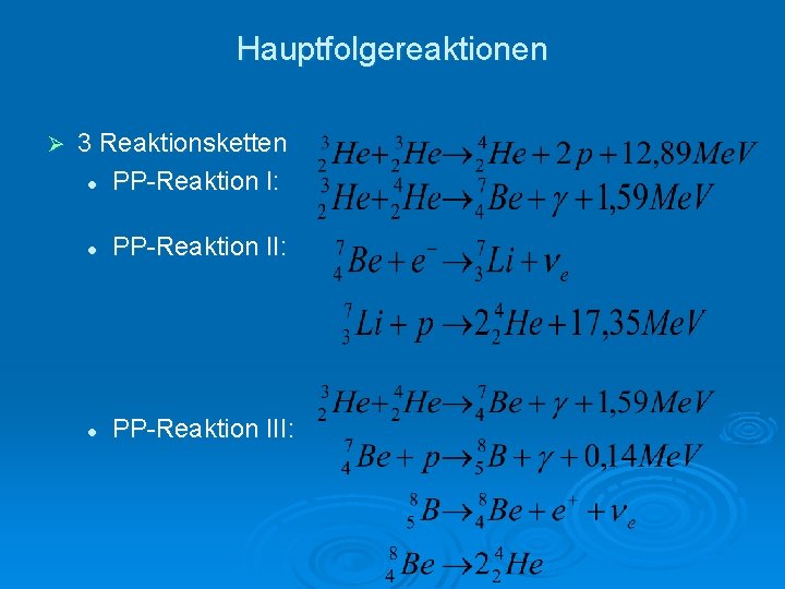 Hauptfolgereaktionen Ø 3 Reaktionsketten l PP-Reaktion I: l PP-Reaktion II: l PP-Reaktion III: 