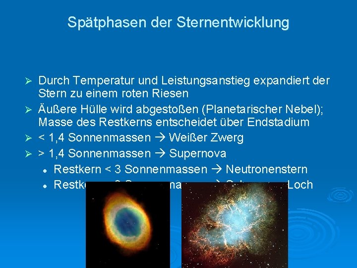 Spätphasen der Sternentwicklung Ø Ø Durch Temperatur und Leistungsanstieg expandiert der Stern zu einem