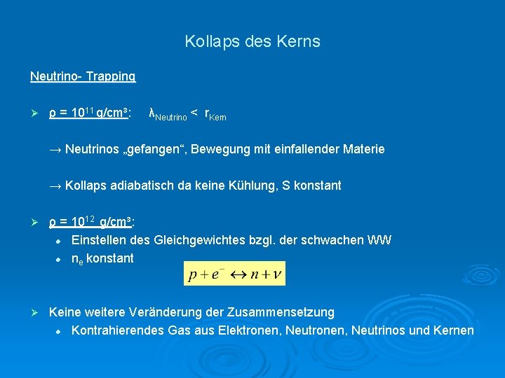 Kollaps des Kerns Neutrino- Trapping Ø ρ = 1011 g/cm³: λNeutrino < r. Kern