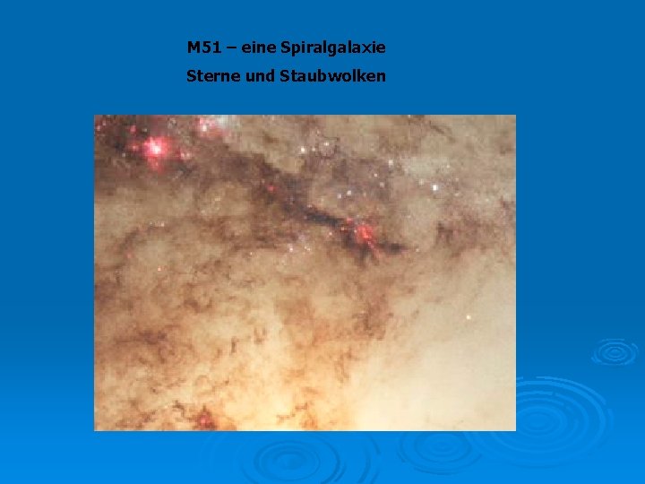 M 51 – eine Spiralgalaxie Sterne und Staubwolken 