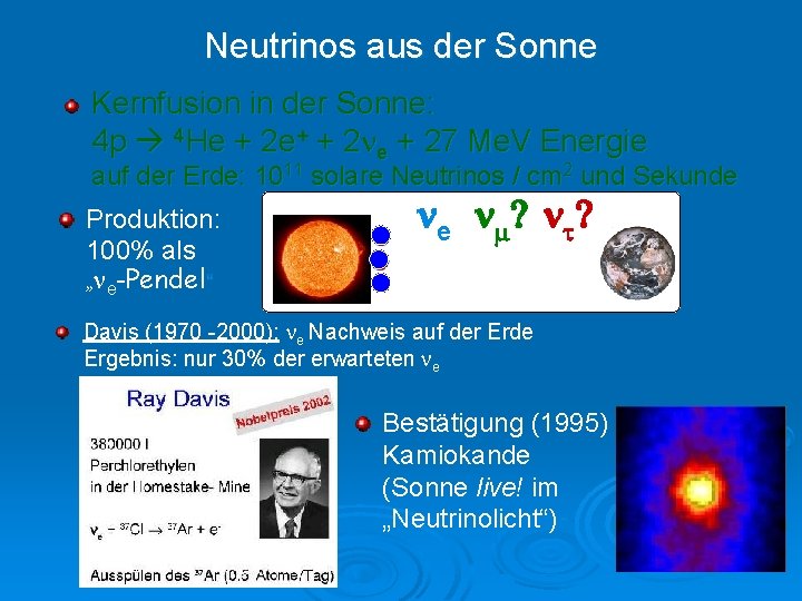 Neutrinos aus der Sonne Kernfusion in der Sonne: 4 p 4 He + 2