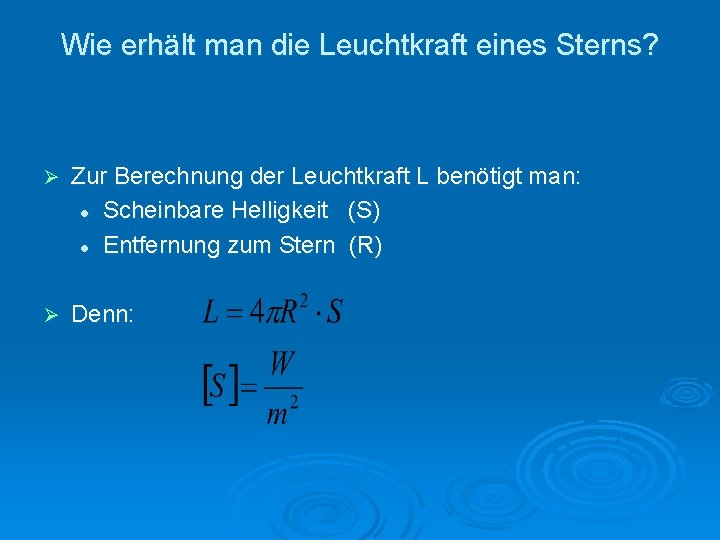 Wie erhält man die Leuchtkraft eines Sterns? Ø Zur Berechnung der Leuchtkraft L benötigt