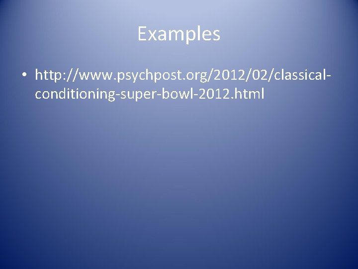 Examples • http: //www. psychpost. org/2012/02/classicalconditioning-super-bowl-2012. html 