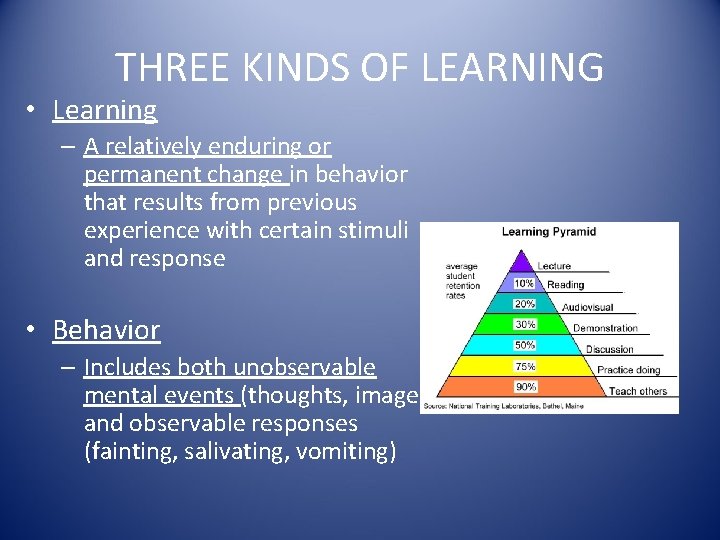 THREE KINDS OF LEARNING • Learning – A relatively enduring or permanent change in