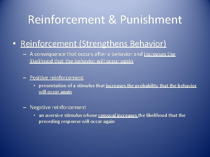 Reinforcement & Punishment • Reinforcement (Strengthens Behavior) – A consequence that occurs after a