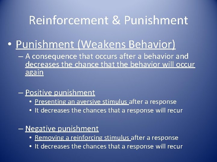Reinforcement & Punishment • Punishment (Weakens Behavior) – A consequence that occurs after a
