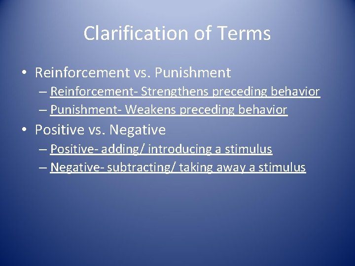 Clarification of Terms • Reinforcement vs. Punishment – Reinforcement- Strengthens preceding behavior – Punishment-