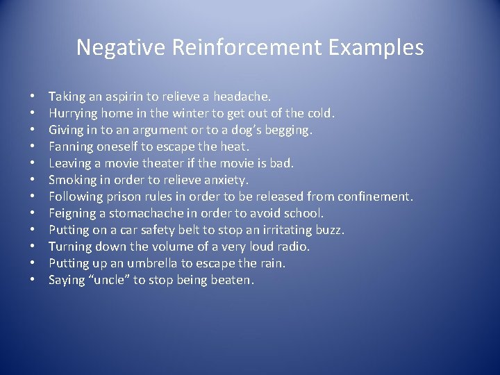 Negative Reinforcement Examples • • • Taking an aspirin to relieve a headache. Hurrying
