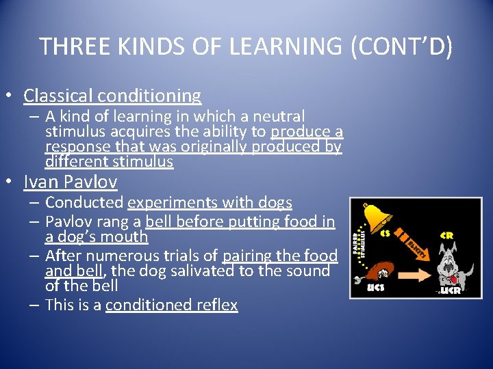 THREE KINDS OF LEARNING (CONT’D) • Classical conditioning – A kind of learning in