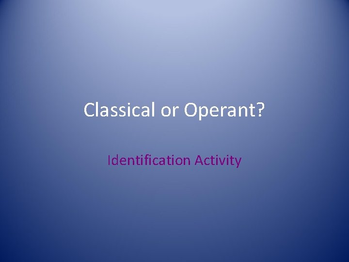 Classical or Operant? Identification Activity 