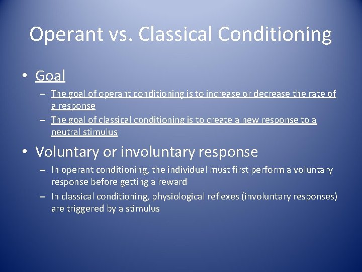 Operant vs. Classical Conditioning • Goal – The goal of operant conditioning is to