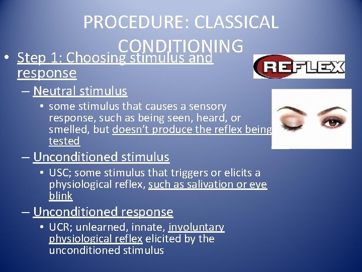 PROCEDURE: CLASSICAL CONDITIONING • Step 1: Choosing stimulus and response – Neutral stimulus •