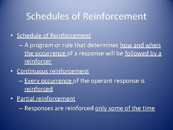 Schedules of Reinforcement • Schedule of Reinforcement – A program or rule that determines