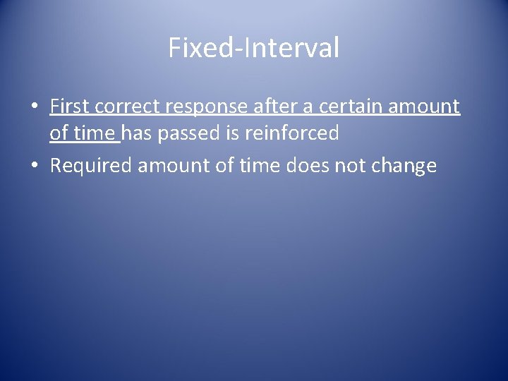 Fixed-Interval • First correct response after a certain amount of time has passed is