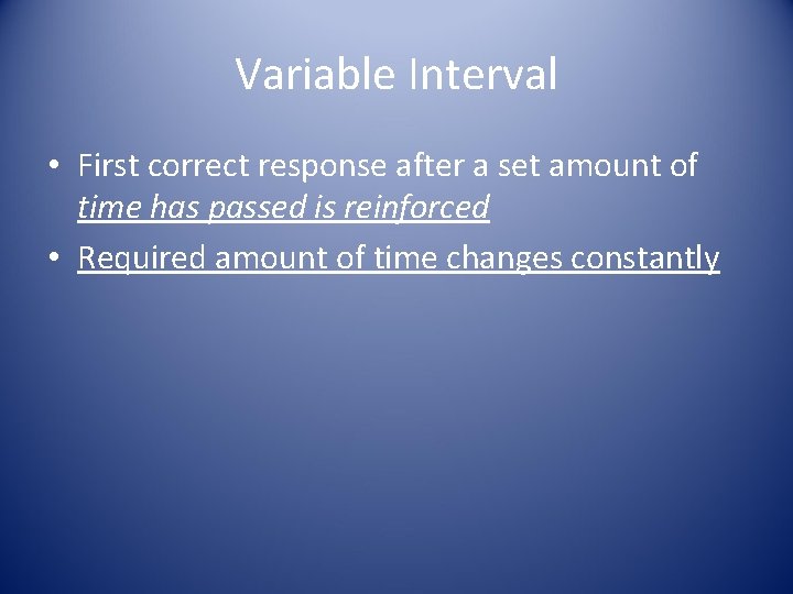 Variable Interval • First correct response after a set amount of time has passed