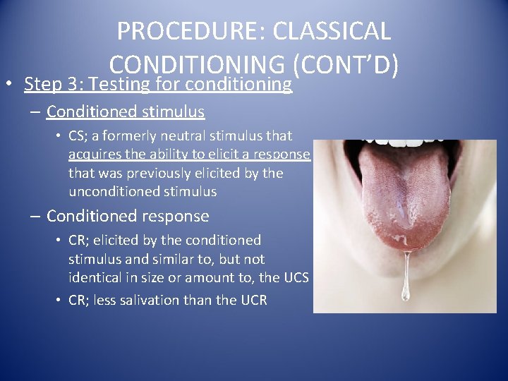 PROCEDURE: CLASSICAL CONDITIONING (CONT’D) • Step 3: Testing for conditioning – Conditioned stimulus •