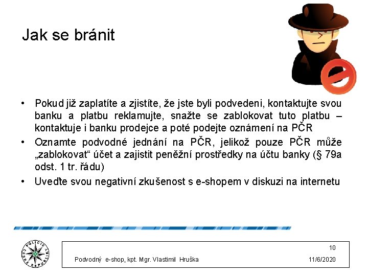 Jak se bránit • Pokud již zaplatíte a zjistíte, že jste byli podvedeni, kontaktujte