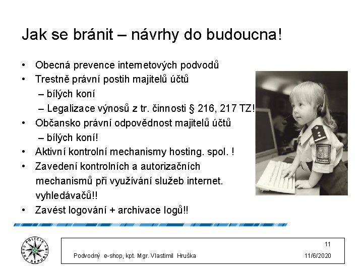 Jak se bránit – návrhy do budoucna! • Obecná prevence internetových podvodů • Trestně