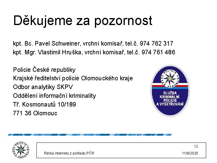 Děkujeme za pozornost kpt. Bc. Pavel Schweiner, vrchní komisař, tel. č. 974 762 317