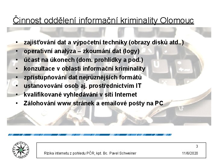 Činnost oddělení informační kriminality Olomouc • • zajišťování dat a výpočetní techniky (obrazy disků