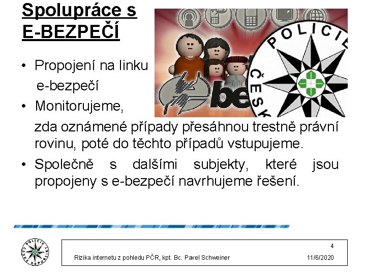 Spolupráce s E-BEZPEČÍ • Propojení na linku e-bezpečí • Monitorujeme, zda oznámené případy přesáhnou