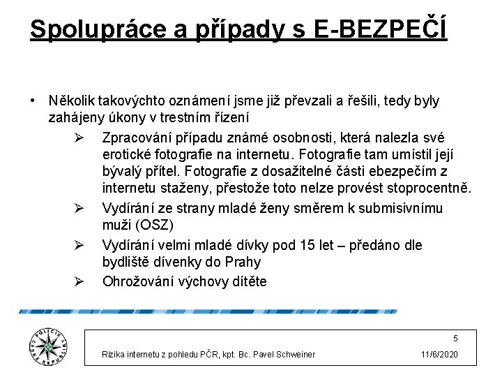 Spolupráce a případy s E-BEZPEČÍ • Několik takovýchto oznámení jsme již převzali a řešili,