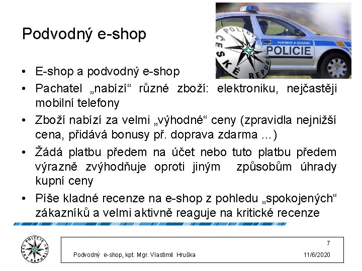 Podvodný e-shop • E-shop a podvodný e-shop • Pachatel „nabízí“ různé zboží: elektroniku, nejčastěji